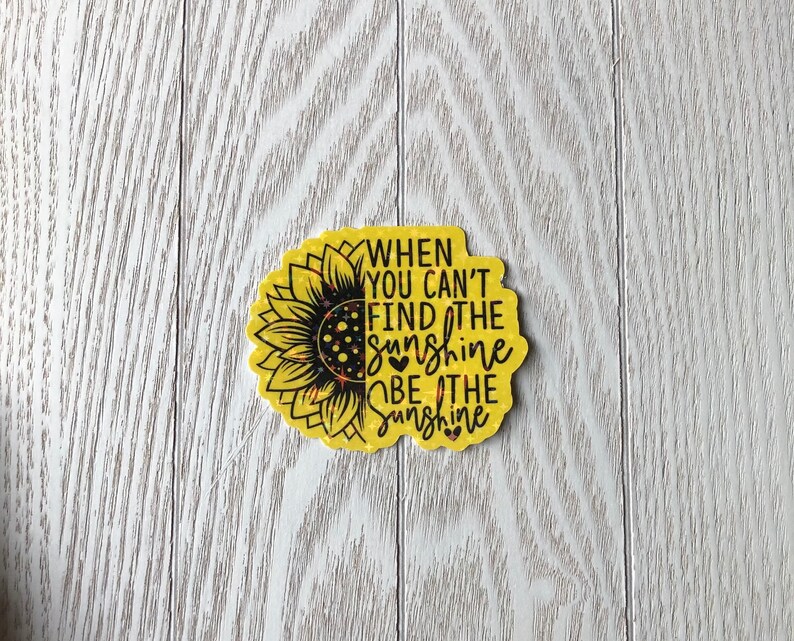When You Can't Find the Sunshine Be the Sunshine Holographic Sticker ...