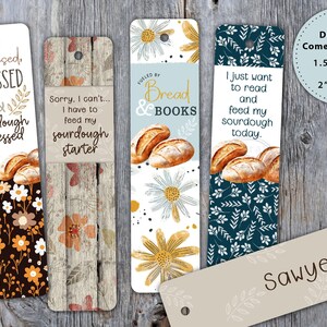 May include: Four different bookmark designs featuring a sourdough bread theme. The bookmarks are printed on cardstock and feature a variety of floral patterns. The text on the bookmarks reads "Stressed, Blessed & Sourdough Obsessed", "Sorry, I can't... I have to feed my sourdough starter", "Fueled by Bread & Books", and "I just want to read and feed my sourdough today". The bookmarks are available in two sizes: 1.5 inches by 6 inches and 2 inches by 6 inches.