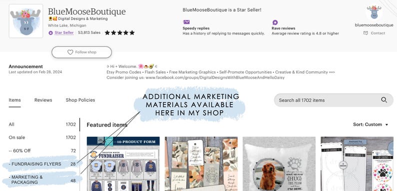 May include: A screenshot of an Etsy shop page for BlueMooseBoutique, a digital design and marketing shop. The shop has over 53,000 sales and a 4.8 star rating. The shop owner is a Star Seller and has a history of replying to messages quickly. The shop offers a variety of digital products, including fundraising flyers, marketing materials, and packaging. The shop also has a section for featured items, which includes a 10-product form, a fundraising flyer, and a bookmark.