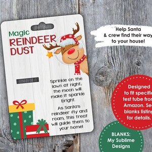 May include: A red and white reindeer illustration with a green scarf and a red hat. The text "Magic Reindeer Dust" is at the top of the card. The text "Help Santa & crew find their way to your house!" is at the top right of the card. The text "Sprinkle on the lawn at night: the moon will make it sparkle bright. As Santa's reindeer fly and roam, this treat will guide them to your home!" is in the middle of the card. The text "Designed to fit specific test tube from Amazon. See blanks listing for details." is at the bottom right of the card. The text "BLANKS: My Sublime Designs" is at the bottom of the card.