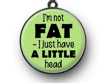 I'm not fat - I just have a little head. Pet tag for cat and dogs