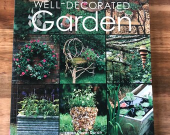 The Well Decorated Garden-By Laura Dover Doran-128 pages-50 Ornaments and Accents to Make For Your Outdoor Room-2001-Garden Containers HowTo