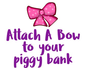 Attach a matching bow to any piggy bank!