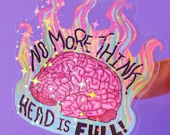 May include: A pink brain with a rainbow flame design and the text "No More Think Head Is Full!" on a clear sticker.