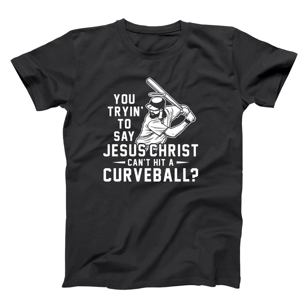 Jesus Cant Hit a Curveball Funny Baseball Major League Fandom Movie Tee