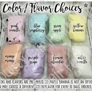 May include: Eight bags of cotton candy in various colors and flavors, including pink vanilla, blue raspberry, green apple, yellow banana, orange orange, purple grape, brown chocolate, and white vanilla. The bags are 6 inches tall and 4 inches wide. *Colors and flavors are pre-mixed, so purple banana is not an option. You may choose a different color/flavor for every 10 bags ordered.*