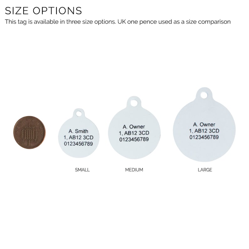 May include: Three sizes of round pet ID tags with black text on a white background. The text includes the owner's name, address, and phone number. A UK one pence coin is shown for size comparison.