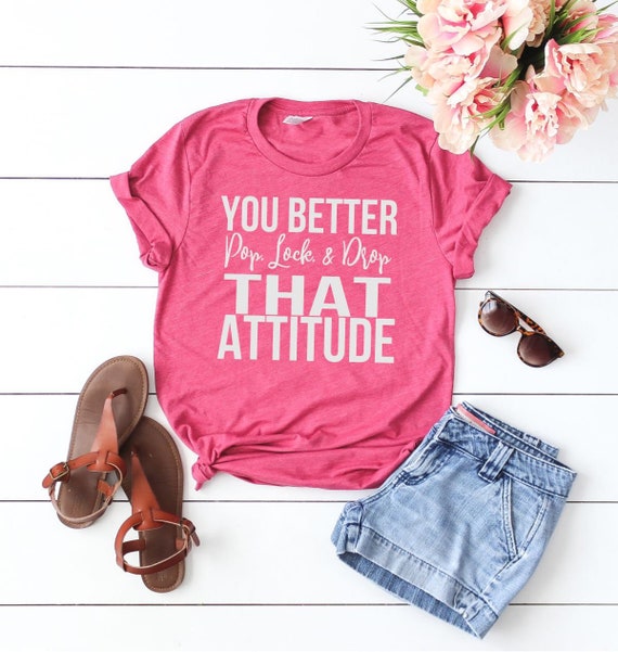 You Better Pop Lock & Drop That Attitude Tee Funny Mom | Etsy