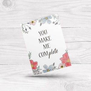 You make me cumplete, Dirty love Valentine, Spicy anniversary couple card, Raunchy birthday card for her, boyfriend, Husband, wife, Partner