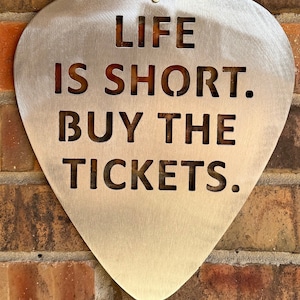 Life is short buy the tickets steel guitar pick wall art.