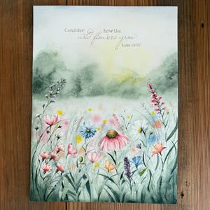 Consider how the Wild flowers grow, Luke 12:27, original floral watercolor, girls room decor, kitchen art, scripture art, landscape painting