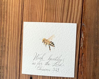 Work Heartily, as for the Lord, Colossians 3:23, mini 4x4 watercolor, honey bee original watercolor, not a print, calligraphy scripture