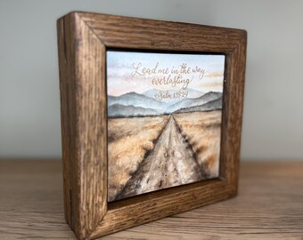 Psalm 139:24, The way everlasting, Solid Oak floating framed Original watercolor, Mountain dirt road, shelf sitter framed art, Bible verse