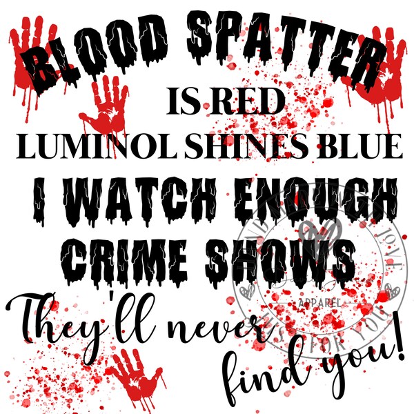 Blood spatter is red Luminol shies blue I watch enough crimes shows they'll never find you! |Digital download PNG