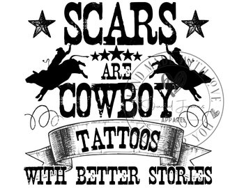 Scars are Cowboy Tattoos with better stories |Digital download PNG