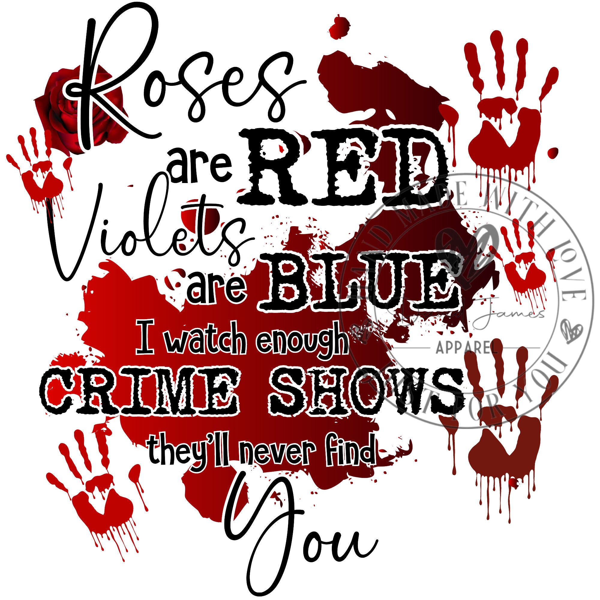 Roses Are Red Violets Are Blue I Watch Enough Crime Shows They Won't
