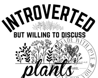 Introverted but willing to discuss plants |Digital Download