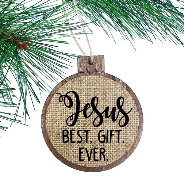 Jesus Best. Gift. Ever. / Wood Burlap Rustic Christmas Ornament / Unique Ornament Christian Jesus Quote Gift For Anyone Religious Present