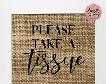 UNFRAMED Please Take a Tissue For Your Tears of Joy / Burlap Print Sign 5x7 8x10 / Rustic Unique Wedding Decor Sign Tissue Sign Tears of Joy