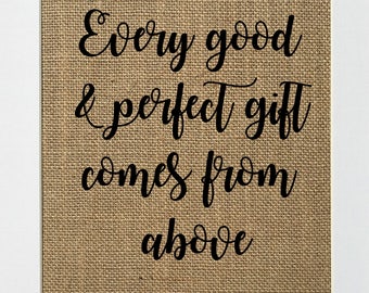 UNFRAMED Every Good And Perfect Gift Comes From Above James 1:17 / Burlap Print Sign 5x7 8x10 / Rustic Vintage Nursery Bible Verse Christian