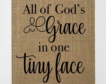 UNFRAMED All of God's Grace In One Tiny Face / Burlap Print Sign 5x7 8x10 / Rustic Vintage Home Decor Nursery Baby Shower Gift Nursery Sign