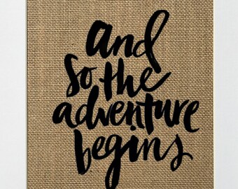 UNFRAMED And So The Adventure Begins / Burlap Print Sign 5x7 8x10 / Rustic Vintage Housewarming Birthday Gift Inspirational Quote Travel