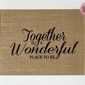 UNFRAMED Together Is A Wonderful Place To Be / Burlap Print Sign 5x7 8x10 / Rustic Vintage Home Decor Love House Sign Housewarming Gift image 1