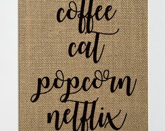 UNFRAMED Coffee Cat Popcorn Netflix / Burlap Print Sign 5x7 8x10 / Rustic Country Shabby Vintage Decor House Sign Wedding Gift Cat Lover