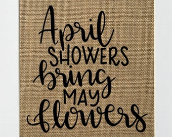 UNFRAMED April Showers Bring May Flowers / Burlap Print Sign 5x7 8x10 / Rustic Country Shabby Vintage Decor Sign Wedding Gift Inspirational