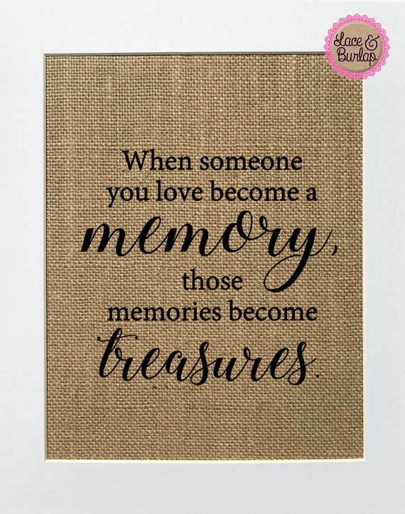 Loved Ones When Someone You Love Become A Memory../ Burlap Print Sign UNFRAMED 