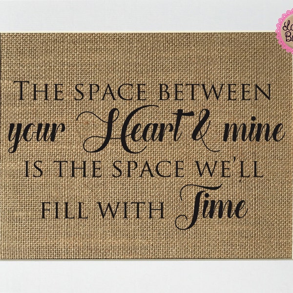 UNFRAMED The Space Between Your Heart & Mine Is.. / Burlap Print Sign 5x7 8x10 / Rustic Love House Sign Wedding Gift Wedding Centrepiece