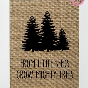 UNFRAMED From Little Seeds Grow Mighty Trees / Burlap Print Sign 5x7 8x10 / Rustic Vintage Home Decor Nursery Love House Sign Newborn
