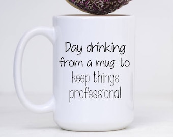 Day Drinking From A Mug To Keep Things Professional Mug - Funny Coffee Mug, Funny Mug, Funny Coffee Cup, Coffee Lover Gift, Coworker Gift