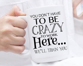 Mug de travail amusant : citation « Nous vous entraînerons à devenir fous »