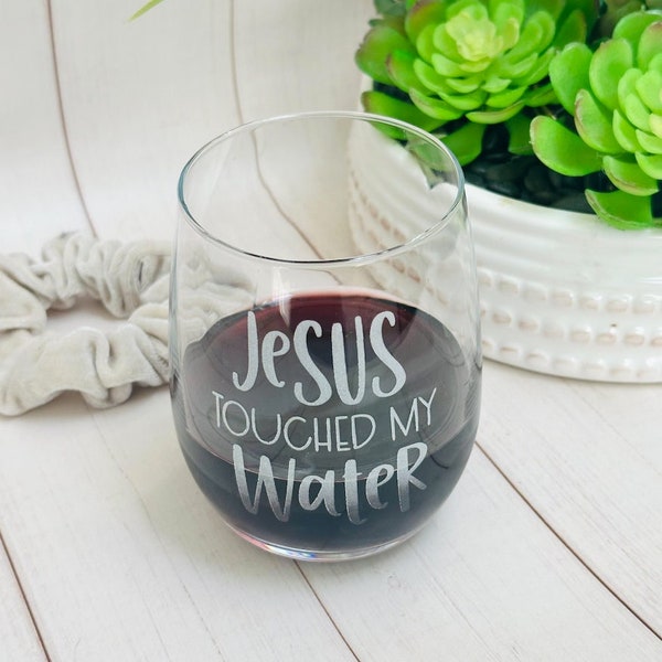 Jesus Touched My Water | Funny Stemless Wine Glass Quote | Religious Gift Idea | Bible Story | Christian Humor | Best for Grandma | Mom