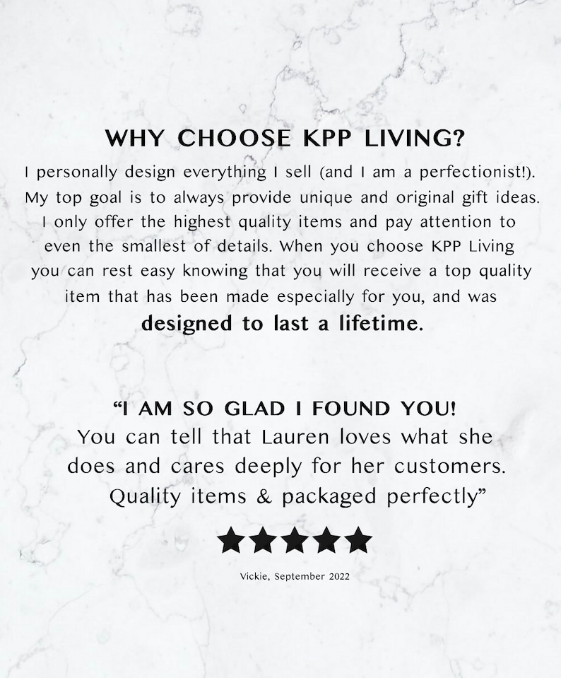 May include: A white marble background with black text that reads "WHY CHOOSE KPP LIVING?" and "I AM SO GLAD I FOUND YOU!"  The text continues with "You can tell that Lauren loves what she does and cares deeply for her customers. Quality items & packaged perfectly."  Five black stars are below the text with the name "Vickie" and the date "September 2022" below the stars.