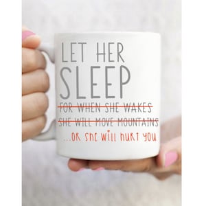 Let Her Sleep Or She Will Hurt You Mug