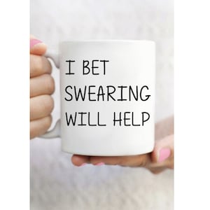 I Bet Swearing Will Help Mug