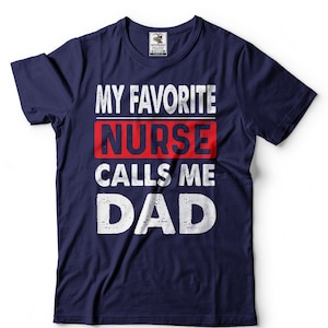 Mens My Favorite Nurse Calls Me Dad T Shirt Funny Father's G Mens My Favorite Nurse Calls Me Dad T Shirt Funny Father's G