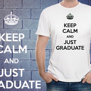 Graduate Student T shirt Keep calm and Just Graduate Tee Gift for New Grad MBA MD University Grad Tee Shirt T-shirt Xmas image 2