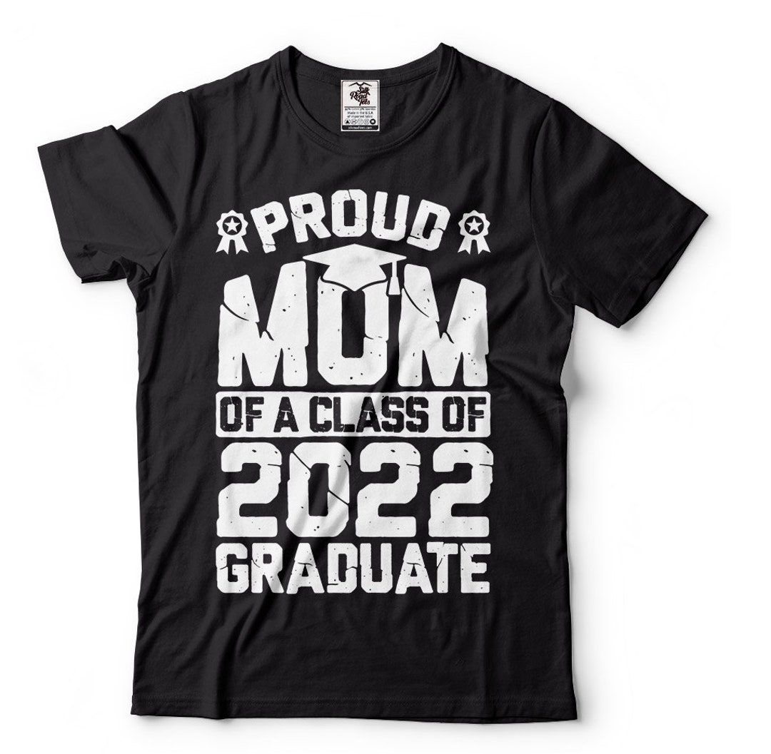 Proud Mom of A Class of 2022 Graduate T-shirt Graduation Gift Mom ...