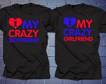 Couple T-Shirts I Love My Crazy Boyfriend Girlfriend Perfect Gift Birthday Gift Anniversary Gift Tee Shirt Christmas Gift