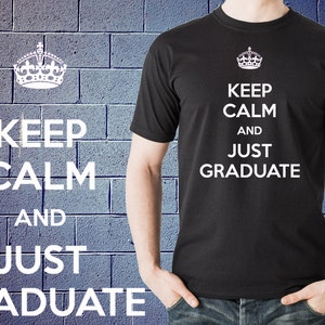 Graduate Student T shirt Keep calm and Just Graduate Tee Gift for New Grad MBA MD University Grad Tee Shirt T-shirt Xmas image 1