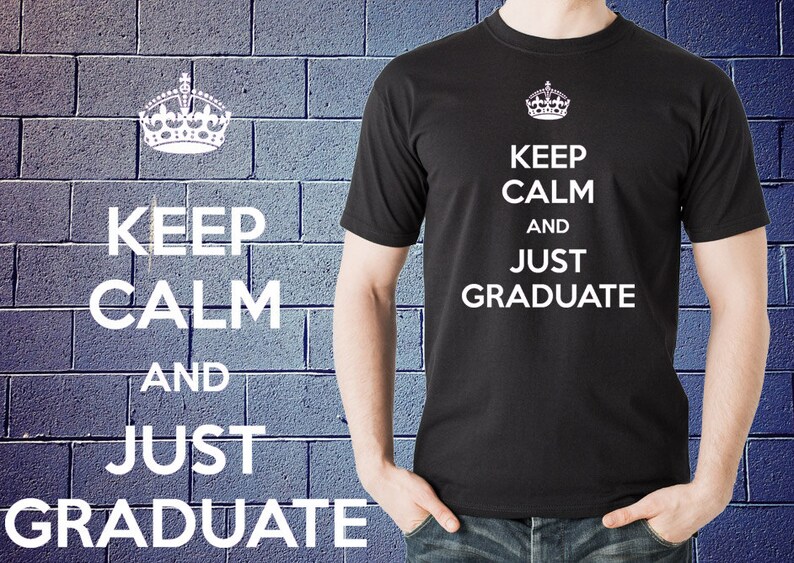 Graduate Student T shirt Keep calm and Just Graduate Tee Gift for New Grad MBA MD University Grad Tee Shirt T-shirt Xmas image 1