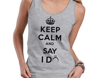 Keep Calm And Say I Do Tank Top Ladies Tank Top Engagement Top