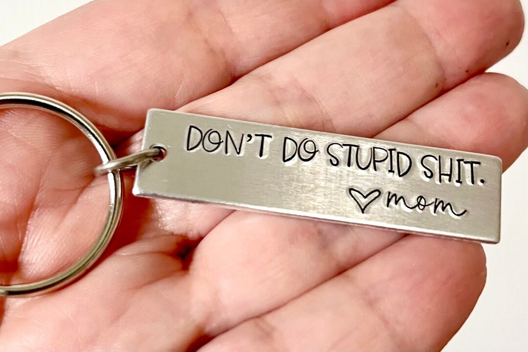 Custom Keychaindont Do Stupid Shitgift From Motherpersonalized