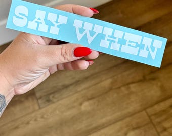 Autocollant « Say When » | Autocollant citation western | Autocollant pour camion cowboy | Autocollant vinyle style western | Autocollant pour vitre de voiture style ranch