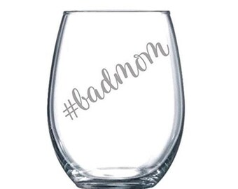 Bad Mom Funny Laser Etched Stemless Wine Glass - Mother's Day Gift, Wine Glass for Mom, Funny Mom Glass