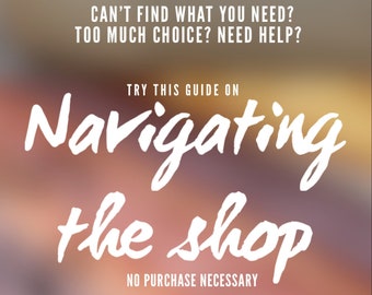 Help to navigate the shop, hints on finding your way around, how to find what you want