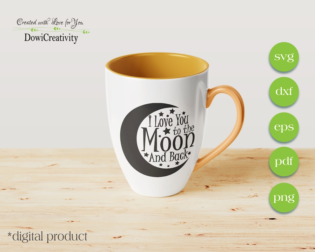Moon SVG File, I Love You to the Moon and Back SVG File, Dxf File, Pdf ...